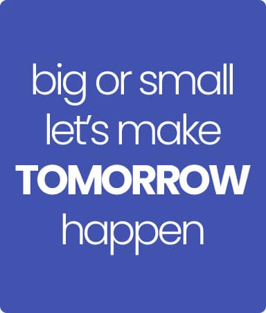 big or small let's make tomorrow happen